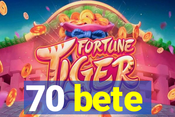 70 bete